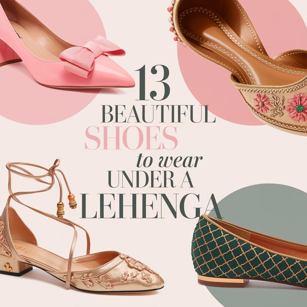 13 Beautiful Shoes to Wear Under a Lehenga: Beneath the Beauty