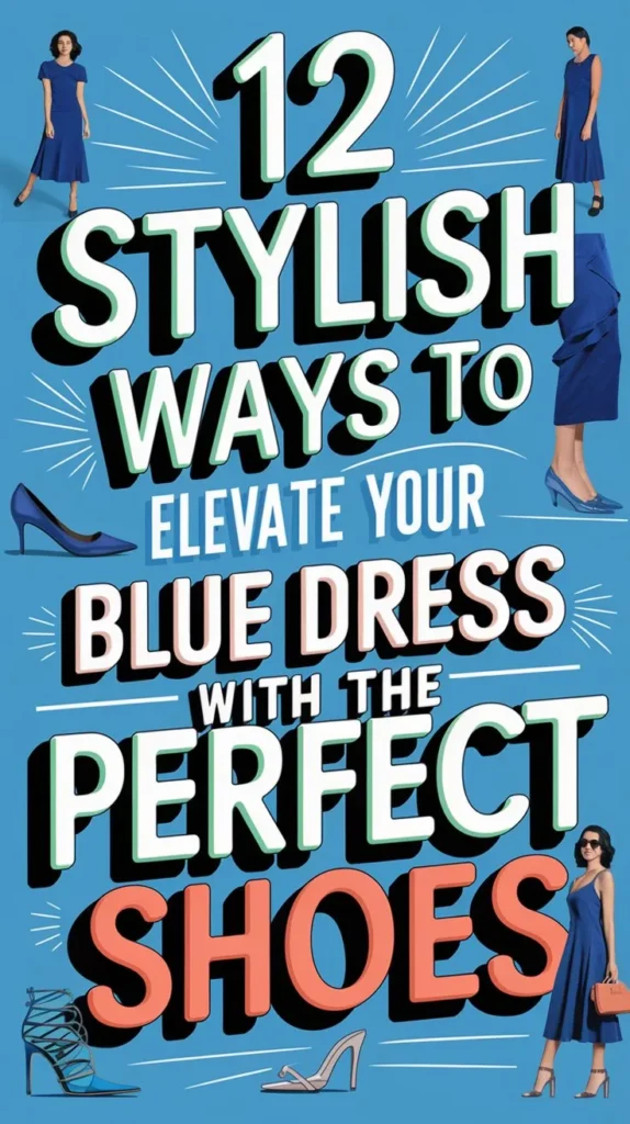 12 Stunning Shoes to Pair with a Blue Dress: Step into Style