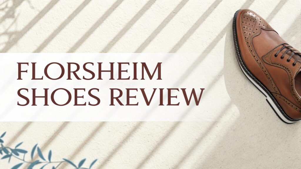 Florsheim Shoes Review: Combining Classic Style with Modern Comfort Florsheim Shoes
