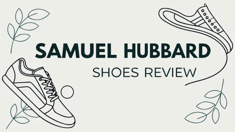 Samuel Hubbard Shoes Review: Are They Worth the Price?