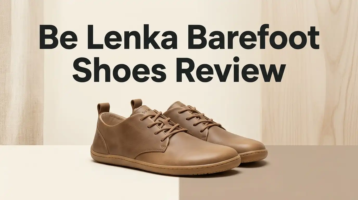 Be Lenka Barefoot Shoes Review 2026: Worth Buying?